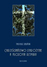 Chrzecijastwo staroytne, a filozofia rzymska, Tadeusz Zieliski