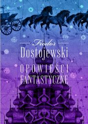 Opowieci fantastyczne, Fiodor Dostojewski