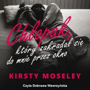 Chopak, ktry zakrada si do mnie przez okno, Kirsty Moseley