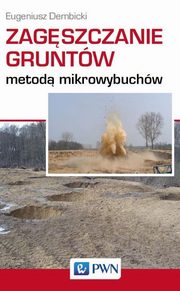 Zagszczanie gruntw metod mikrowybuchw, Eugeniusz Dembicki
