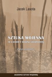 Zarys przebiegu dziaa w specyficznym rodowisku pola walki oraz oglna charakterystyka sztuki wojennej w Afryce Pnocnej w latach 1940-43, Jacek Lasota, Malwina Wojtala