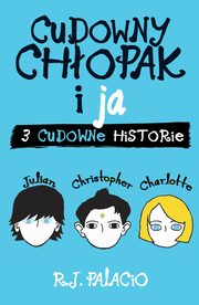 ksiazka tytu: Cudowny chopak i ja: trzy cudowne historie autor: R.J. Palacio