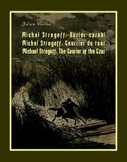 Micha Strogoff. Kurier carski. Michel Strogoff. Courrier du tsar. Michael Strogoff. The Courier of the Czar, Jules Verne