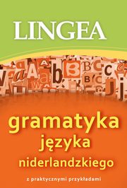 ksiazka tytu: Gramatyka jzyka niderlandzkiego z praktycznymi przykadami autor: Lingea