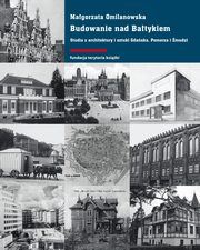 Budowanie nad Batykiem. Studia z architektury i sztuki Gdask, Pomorza i mudzi, Magorzata Omilanowska