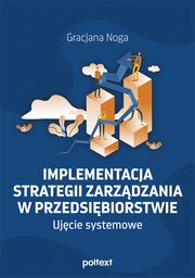 Implementacja strategii zarzdzania w przedsibiorstwie. Ujcie systemowe, Gracjana Noga