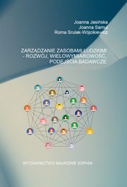 Zarzdzanie zasobami ludzkimi - Rozwj, wielowymiarowo, podejcia badawcze, Joanna Jasiska, Joanna Samul, Roma Strulak-Wjcikiewicz