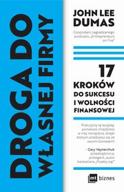 ksiazka tytu: Droga do wasnej firmy. 17 krokw do sukcesu i wolnoci finansowej autor: John Lee Dumas