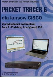 Packet Tracer 6 dla kursw CISCO Tom 2, Marek Smyczek, Robert Wszelaki