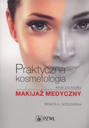 ksiazka tytu: Praktyczna kosmetologia krok po kroku autor: Renata Godlewska