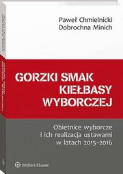 Gorzki smak kiebasy wyborczej. Obietnice wyborcze i ich realizacja ustawami w latach 2015-2016, Pawe Chmielnicki, Dobrochna Minich