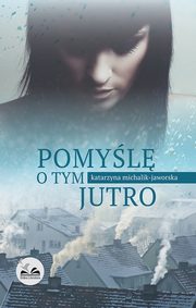 Pomyl o tym jutro, Katarzyna Michalik-Jaworska