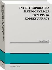 Intertemporalna kategoryzacja przepisw Kodeksu pracy, Daniel Ksiek