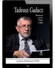 Rozmowy o yciu, Polsce i religii, Tadeusz Gadacz