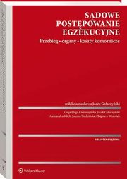 Sdowe postpowanie egzekucyjne. Przebieg, organy, koszty komornicze, Kinga Flaga-Gieruszyska, Joanna Studziska, Jacek Goaczyski, Aleksandra Klich, Zbigniew Woniak