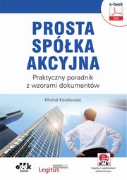 ksiazka tytu: Prosta spka akcyjna. Praktyczny poradnik z wzorami dokumentw (e-book z suplementem elektronicznym) autor: Micha Koralewski