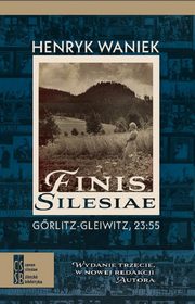 Finis Silesiae. Grlitz - Gleiwitz, 23:55, Henryk Waniek