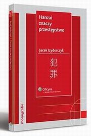 Hanzai znaczy przestpstwo. ciganie przestpstw pospolitych oraz white-collar-crimes w Japonii, Jacek Izydorczyk