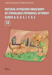 Materia wyrazowo-obrazkowy do utrwalania poprawnej wymowy gosek a, o, u, e, i, y, , , Grazyna Krzysztoszek, Magorzata Piszczek