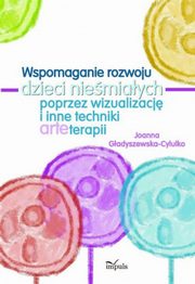 Wspomaganie rozwoju dzieci niemiaych poprzez wizualizacj i inne techniki arteterapii, Joanna Gadyszewska-Cylulko