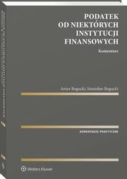 Podatek od niektrych instytucji finansowych. Komentarz, Stanisaw Bogucki, Artur Bogucki