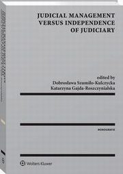 Judicial Management Versus Independence of Judiciary, Dobrosawa Szumio-Kulczycka, Katarzyna Gajda-Roszczynialska