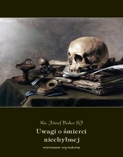 ksiazka tytu: Uwagi o mierci niechybnej, wierszem wyraone autor: Ks. Jzef Baka