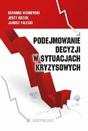 Podejmowanie decyzji w sytuacjach kryzysowych, Bernard Winiewski, Jerzy Kozio, Janusz Falecki