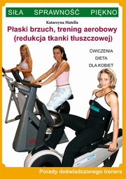 ksiazka tytu: Paski brzuch, trening aerobowy (redukcja tkanki tuszczowej) autor: Katarzyna Matella