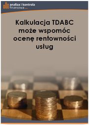 ksiazka tytu: Kalkulacja TDABC moe wspomc ocen rentownoci usug autor: Katarzyna Trzpioa