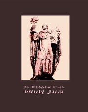 wity Jacek - pierwszy lzak w chwale bogosawionych, Ks. Wadysaw Staich