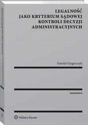 Legalno jako kryterium sdowej kontroli decyzji administracyjnych, Dawid Gregorczyk