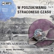 W poszukiwaniu straconego czasu. Tom 6. Nie ma Albertyny, Marcel Proust