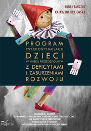 Pedagogika osb niepenosprawnych. Program psychostymulacji dzieci w wieku przedszkolnym z deficytami i zaburzeniami rozwoju, Anna Franczyk, Katarzyna Krajewska