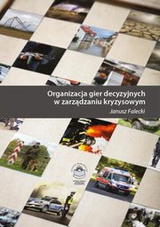 ksiazka tytu: Organizacja gier decyzyjnych w zarzdzaniu kryzysowym - ZAOENIE DO GRY DECYZYJNEJ ? WARIANT autor: Janusz Falecki