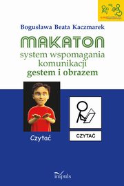 ksiazka tytu: Makaton ? system wspomagania komunikacji gestem i obrazem autor: Bogusawa Beata Kaczmarek