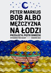 ksiazka tytu: Bob albo mczyzna na odzi autor: Peter Markus, Piotr Siwecki