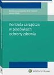 ksiazka tytu: Kontrola zarzdcza w placwkach ochrony zdrowia autor: Janusz Sasak, Artur Kouch, Roman Andrzej Lewandowski