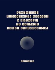 Przymierze nowoczesnej teologii z filozofi ku obaleniu Religii Chrystusowej, Praca zbiorowa