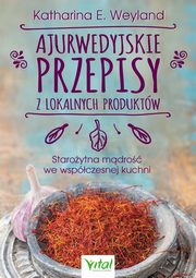 ksiazka tytu: Ajurwedyjskie przepisy z lokalnych produktw autor: Katharina E. Weyland