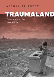 Traumaland. Polacy w cieniu przeszoci, Micha Bilewicz
