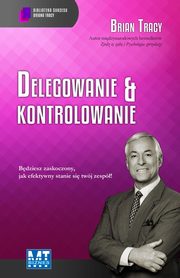 Delegowanie & kontrolowanie, Brian Tracy