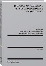 Judicial Management Versus Independence of Judiciary, Dobrosawa Szumio-Kulczycka, Katarzyna Gajda-Roszczynialska