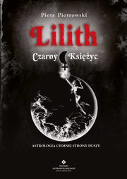 ksiazka tytu: Lilith. Czarny Ksiyc autor: Piotr Piotrowski