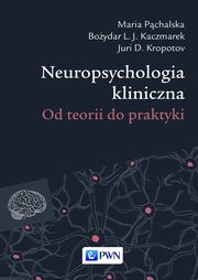 ksiazka tytu: Neuropsychologia kliniczna autor: Maria Pchalska, Juri D. Kropotov, Boydar L.J. Kaczmarek