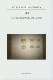 Erros Mesjaski witalizm i filozofia, Agata Bielik-Robson