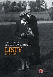 Anna i Jarosaw Iwaszkiewiczowie Listy 1944-1950, Anna Iwaszkiewicz, Jarosaw Iwaszkiewicz