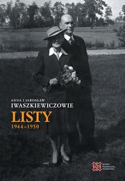 Anna i Jarosaw Iwaszkiewiczowie Listy 1944-1950, Anna Iwaszkiewicz, Jarosaw Iwaszkiewicz