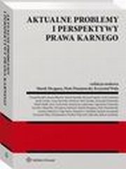 Aktualne problemy i perspektywy prawa karnego, Marek Mozgawa, Tomasz Pietrzak, Tadeusz Koodziej, Krzysztof Wala, Piotr Poniatowski, Micha Golec