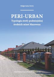 Peri-urban. Typologia strefy podmiejskiej rednich miast Mazowsza, Magorzata Denis